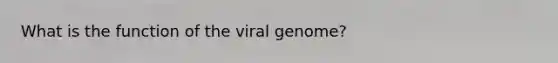 What is the function of the viral genome?