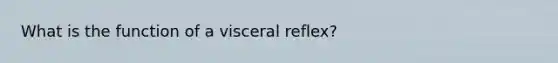 What is the function of a visceral reflex?