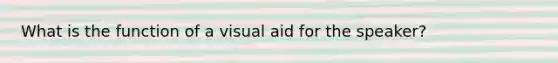 What is the function of a visual aid for the speaker?