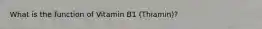 What is the function of Vitamin B1 (Thiamin)?