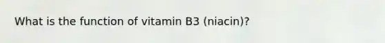 What is the function of vitamin B3 (niacin)?