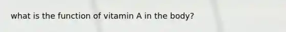 what is the function of vitamin A in the body?