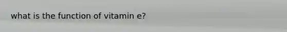 what is the function of vitamin e?
