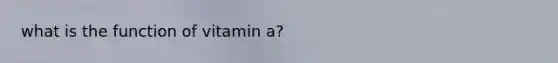 what is the function of vitamin a?