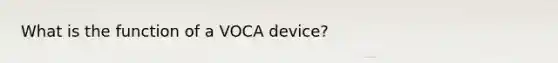 What is the function of a VOCA device?