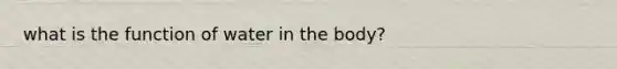 what is the function of water in the body?