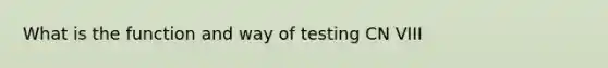 What is the function and way of testing CN VIII