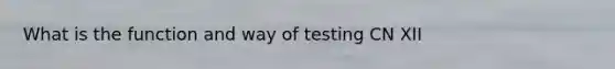 What is the function and way of testing CN XII