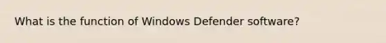 What is the function of Windows Defender software?