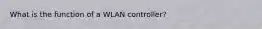 What is the function of a WLAN controller?