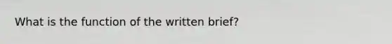 What is the function of the written brief?