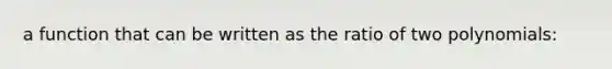 a function that can be written as the ratio of two polynomials: