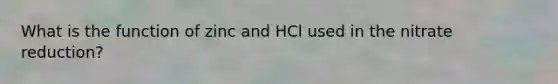 What is the function of zinc and HCl used in the nitrate reduction?