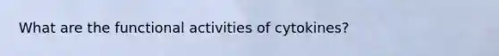 What are the functional activities of cytokines?