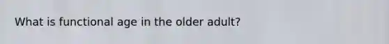 What is functional age in the older adult?