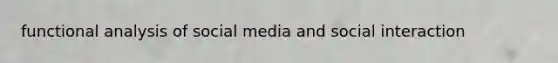 functional analysis of social media and social interaction