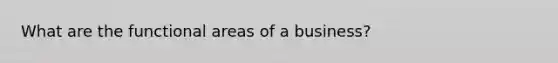 What are the functional areas of a business?