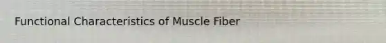 Functional Characteristics of Muscle Fiber