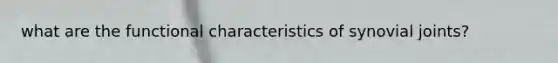 what are the functional characteristics of synovial joints?