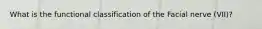 What is the functional classification of the Facial nerve (VII)?