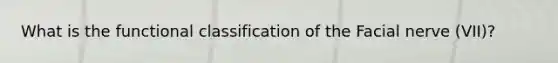 What is the functional classification of the Facial nerve (VII)?