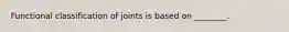 Functional classification of joints is based on ________.
