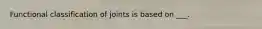Functional classification of joints is based on ___.
