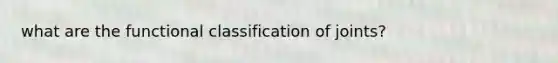 what are the functional classification of joints?
