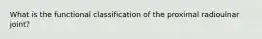 What is the functional classification of the proximal radioulnar joint?