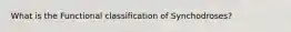 What is the Functional classification of Synchodroses?