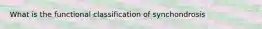 What is the functional classification of synchondrosis