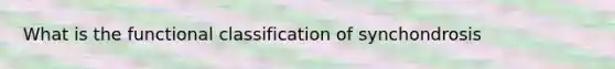 What is the functional classification of synchondrosis