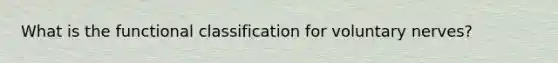 What is the functional classification for voluntary nerves?