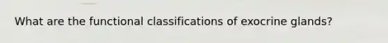 What are the functional classifications of exocrine glands?