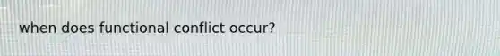 when does functional conflict occur?