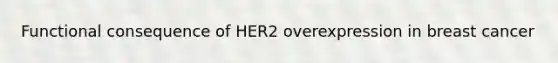 Functional consequence of HER2 overexpression in breast cancer