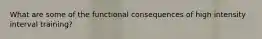 What are some of the functional consequences of high intensity interval training?