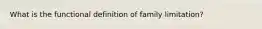 What is the functional definition of family limitation?