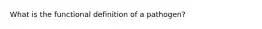 What is the functional definition of a pathogen?