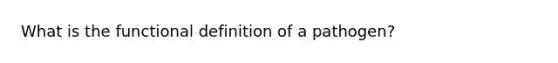 What is the functional definition of a pathogen?