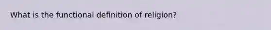 What is the functional definition of religion?