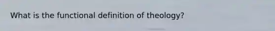 What is the functional definition of theology?