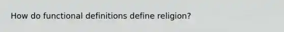 How do functional definitions define religion?