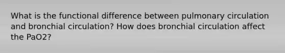 What is the functional difference between pulmonary circulation and bronchial circulation? How does bronchial circulation affect the PaO2?