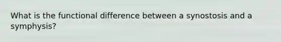 What is the functional difference between a synostosis and a symphysis?