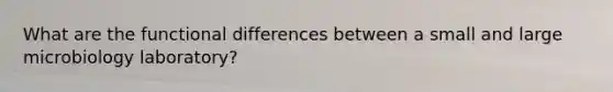 What are the functional differences between a small and large microbiology laboratory?