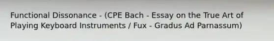 Functional Dissonance - (CPE Bach - Essay on the True Art of Playing Keyboard Instruments / Fux - Gradus Ad Parnassum)