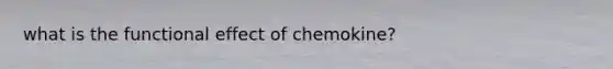 what is the functional effect of chemokine?