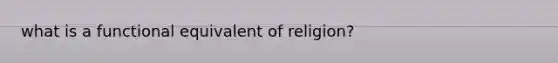 what is a functional equivalent of religion?