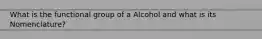 What is the functional group of a Alcohol and what is its Nomenclature?